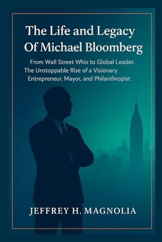 The Life and Legacy Of Michael Bloomberg: From ... B0G57XTGCT Book Cover