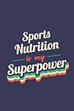  Sports Nutrition Is My Superpower: A 6x9 Inch Softcover Diary Notebook With 110 Blank Lined Pages. Funny Vintage Sports Nutrition Journal to write in. ... Gift and SuperPower Retro Design Slogan