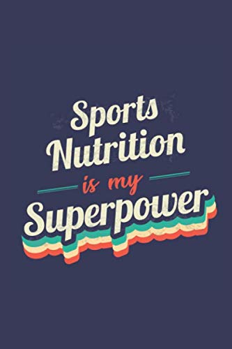 Sports Nutrition Is My Superpower: A 6x9 Inch Softcover Diary Notebook With 110 Blank Lined Pages. Funny Vintage Sports Nutrition Journal to write in. ... Gift and SuperPower Retro Design Slogan