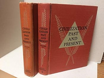 Civilization - Past and Present, Volume Two: From the Beginnings of the Modern Era to the Midst of the Second World War. About 1650 A.D. into the Fifth Decade of the Twentieth Century.