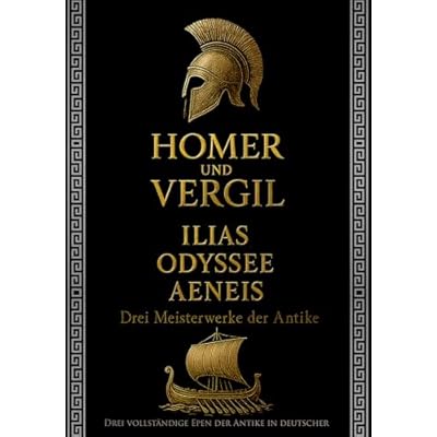 Homer und Vergil: Ilias, Odyssee, Aeneis - Drei Meisterwerke der Antike: Drei vollst&auml;ndige Epen der Antike in deutscher