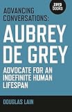 Advancing Conversations: Aubrey De Grey - Advocate For An Indefinite Human Lifespan