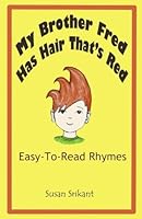 My Brother Fred Has Hair That's Red: Easy-To-Read Rhymes 1540834964 Book Cover