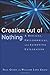Creation out of Nothing: A Biblical, Philosophical, and Scientific Exploration