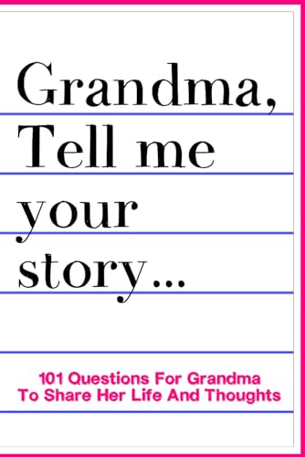 Grandma Tell Me Your Story 101 Questions For Grandma To Share Her Life And Thoughts: Guided Question Journal To Preserve Grandma's Memories