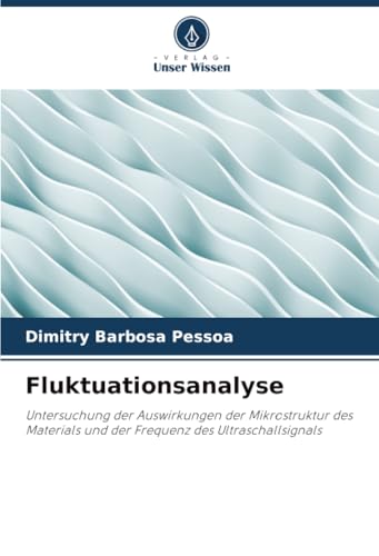 Fluktuationsanalyse: Untersuchung der Auswirkungen der Mikrostruktur des Materials und der Frequenz des Ultraschallsignals