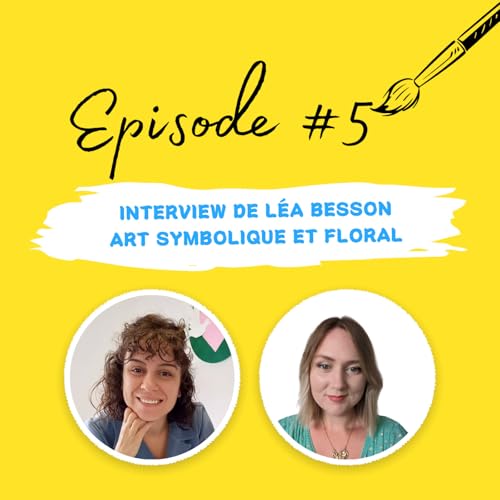 Episode #5 Interview de Léa Besson - Art symbolique et floral cover art