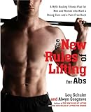The New Rules of Lifting for Abs: A Myth-Busting Fitness Plan for Men and Women Who Want a Strong Core and a Pain- Free Back