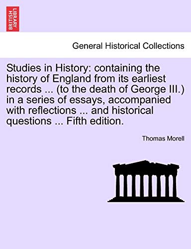 Studies in History: containing the history of England from its earliest records ... (to the death of George III.) in a series of essays, accompanied ... and historical questions ... Fifth edition.