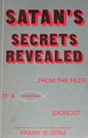 Satan's secrets revealed: From the files of a Christian exorcist 0961267607 Book Cover