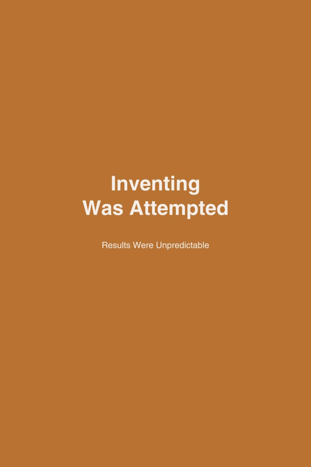 Inventing Was Attempted: Results Were Unpredictable (The Adventurer Series)