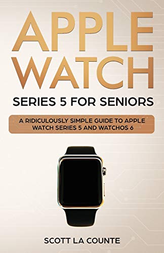 Apple Watch Series 5 for Seniors: A Ridiculously Simple Guide to Apple Watch Series 5 and WatchOS 6 (5)