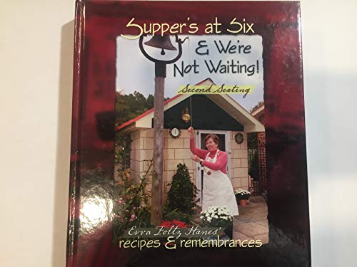 Supper's at Six & We're Not Waiting! Second Seating