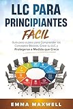 LLC Para Principiantes Fácil: Guía paso a paso para Comprender los Conceptos Básicos, Crear su LLC y Protegerse a Medida que Crece
