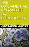 THE FUNDAMENTAL KNOWLEDGE ON EPIDEMIOLOGY (English Edition)
