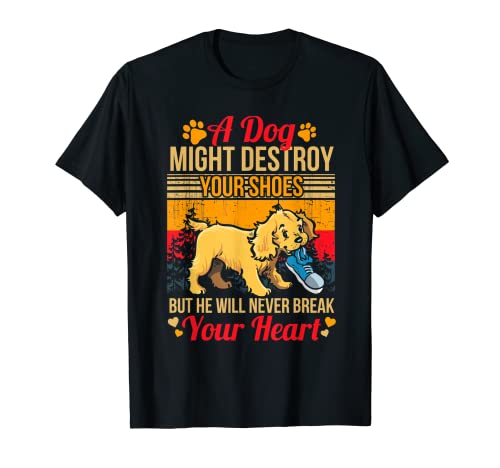 A Dog Might Destroy Your Shoe He Will Never Break Your Heart T-Shirt