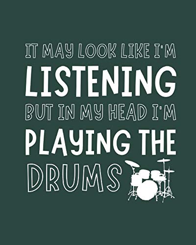 It May Look Like I'm Listening, but in My Head I'm Playing the Drums: Drums Gift for Music Lovers - Funny Blank Lined Journal or Notebook for Musicians