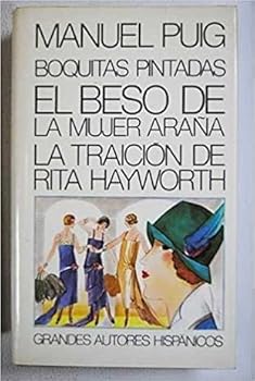 Boquitas Pintadas -el Beso de la Mujer Araña -la Traición de Rita Hayworth