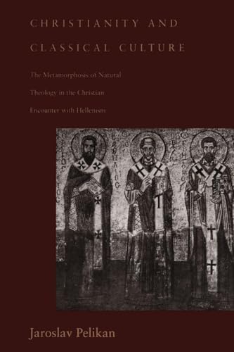 Christianity and Classical Culture: The Metamorphosis of Natural Theology in the Christian Encounter with Hellenism (Gifford Lectures Series) Christianity and Classical Culture: The Metamorphosis of Natural Theology in the Christian Encounter with Hellenism (Gifford Lectures Series)