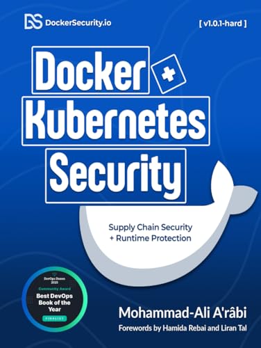 Docker And Kubernetes Security: Implementing Supply Chain Security And Runtime Security For Containers From Development To Production