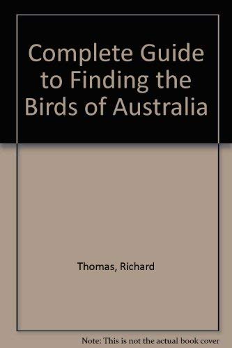 The Complete Guide to Finding the Birds of Australia