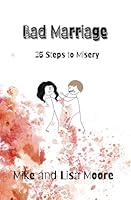 Bad Marriage: 25 Steps to Misery 0997861673 Book Cover