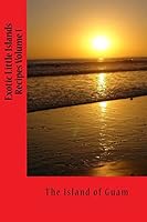 Exotic Little Islands Recipes Book: Guam Recipes 1518635717 Book Cover