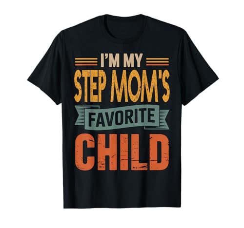 I’m My Step Mom's Favorite Child Retro Humor Quote T-Shirt