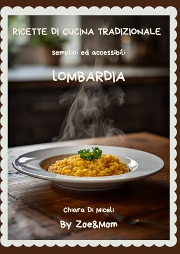Ricette di cucina lombarda: Cucina tradizionale regionale semplice ed accessibile By Zoe&Mom