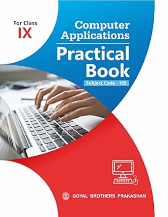 Computer Application Practical Book for Class IX (Code 165) : GOYAL ...