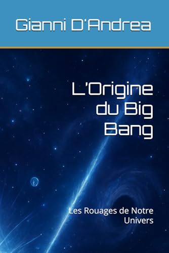 L�fOrigine du Big Bang: Les Rouages de Notre Univers