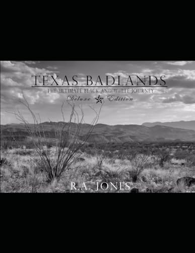 TEXAS BADLANDS: The Ultimate Black and White Journey: Deluxe Edition