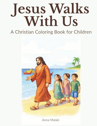 Jesus Walks With Us: A Christian Coloring Book for Children Ages 5 - 9