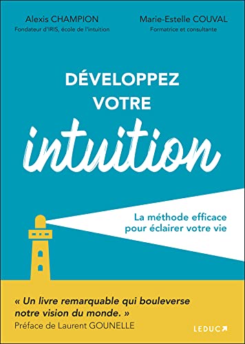 Développez votre intuition: La méthode efficace pour éclairer...
