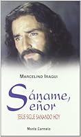 Sáname, Señor: Jesús sigue sanando hoy (Amigos de Orar) 8483530376 Book Cover
