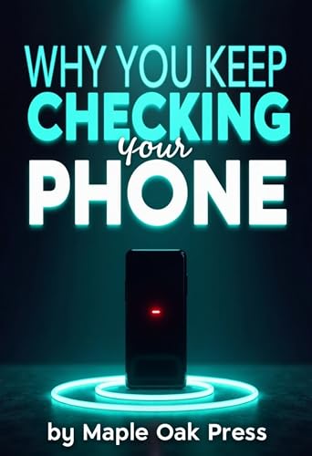 Why You Keep Checking Your Phone: Break the Automatic Habit,