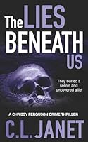 THE LIES BENEATH US: A gripping and twisted crime mystery (CHRISSY FERGUSON MYSTERIES BOOK 3) 1838401695 Book Cover