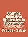 Creating Innovative Efficiencies in Recruitment: Insights applied to Recruitment from the World of Walter Shewhart, Eli Goldratt,Taiichi Ohno and more...