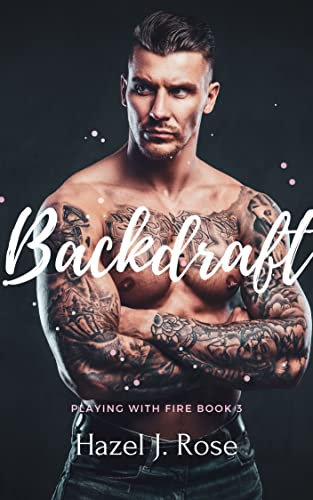 Backdraft: A Second Chance Single Dad Military Romance (Playing with Fire Book 3)