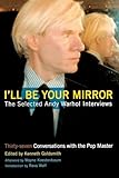 i'll be your mirror: the selected andy warhol interviews