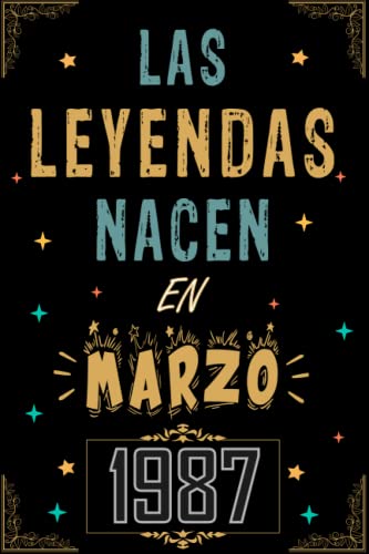 CUADERNO, LAS LEYENDAS NACEN EN MARZO 1987: Regalo de 36 cumpleaños para mujeres y hombres, ideas de 36 cumpleaños... un cumpleaños... divertido, ... regalo de 36 cumpleaños para él/ella.