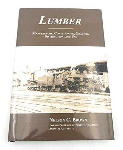 Lumber: Manufacture, Conditioning, Grading, Dis... 0979751810 Book Cover