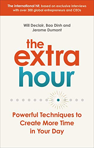 The Extra Hour: Powerful Techniques To Create More Time In Your Day