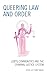 Queering Law and Order: LGBTQ Communities and the Criminal Justice System