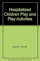 Hospitalized Children Play and Play Activities 0892790490 Book Cover