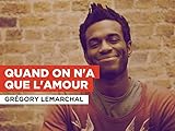 Quand on n'a que l'amour al estilo de Grégory Lemarchal