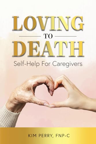 Loving to Death: Self-Help for Caregivers