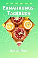 Ern?hrungstagebuch : Zum Ausf?llen Mit Kalender - F?r ein Gesundes, Ausgeglichenes und Gl?ckliches Leben &rArr; Auf 120 Seiten F?r 120 Tage * HealthMate 1675931933 Book Cover