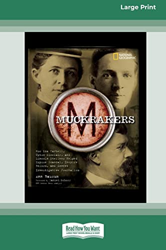 Muckrackers: How Ida Tarbell, Upton Sinclair, and Lincoln Steffens Helped Expose Scandal, Inspire Reform, and Invent Investigative Journalism (16pt Large Print Edition)