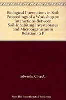 Biological Interactions in Soil: Proceedings of a Workshop on Interactions Between Soil-Inhabiting Invertebrates and Microorganisms in Relation to P 0444871543 Book Cover